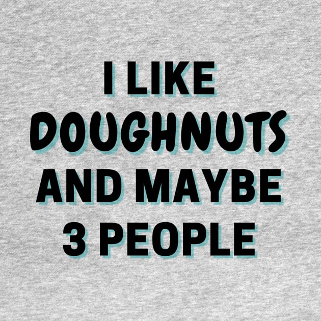 I Like Doughnuts And Maybe 3 People by Word Minimalism